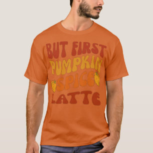 but first pumpkin spice latte fall thanksgiving de T-Shirt