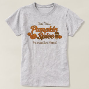 But First Pumpkin Spice Name T-Shirt