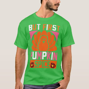 But First Pumpkin Spice T-Shirt