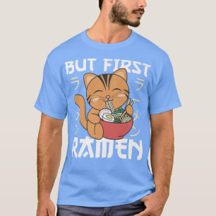 But first Ramen Cute Cat Eats Ramen Noodles  T-Shirt