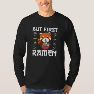 But First Ramen Cute Red Panda Eats Ramen T-Shirt