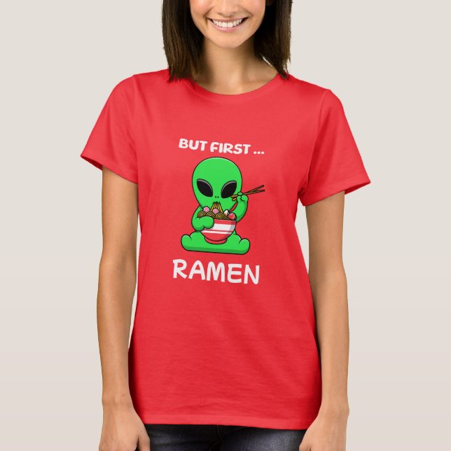 But first Ramen fun Alien T-Shirt (Front)