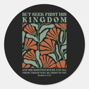 But First Seek His Kingdom And His Righteousness Classic Round Sticker