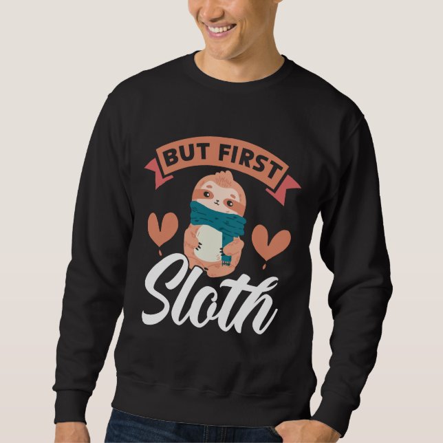 But First Sloth Arboreal Wildlife Animal Herbivore Sweatshirt (Front)