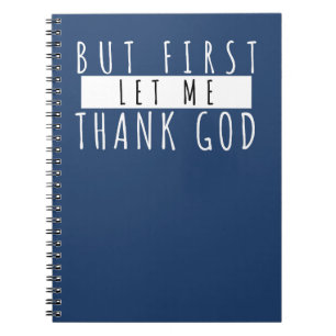 But First Thank God Gratitude Reflections Notebook