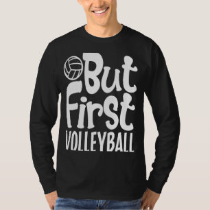 But First Volleyball For Men Women Kids 1 T-Shirt