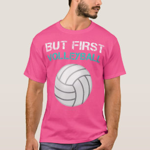 But First Volleyball Funny Volleyball T-Shirt