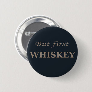 But first whiskey funny alcohol quotes 6 cm round badge