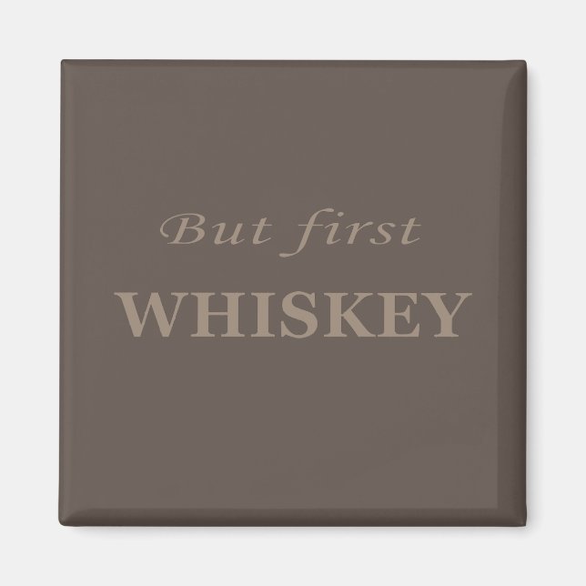 But first whiskey quotes funny magnet (Front)