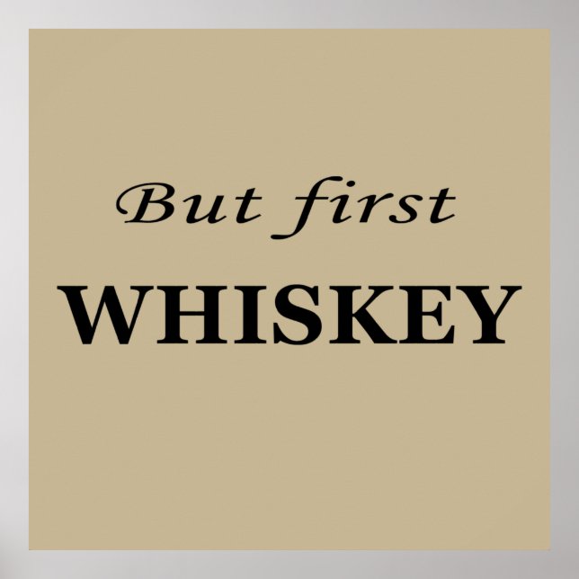 But first whiskey quotes funny poster (Front)