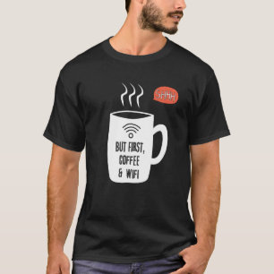 But First WiFi & Coffee Shhhhh T-Shirt
