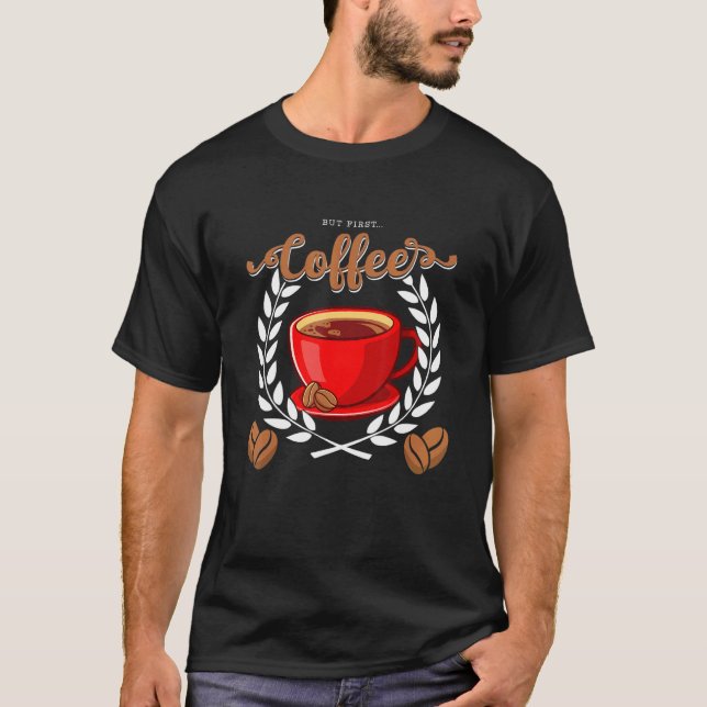 But Firts Coffee Funny Coffee Lover Espresso T-Shirt (Front)