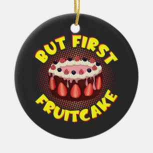 But Frist Fruit Cake, Fruitcake Day Ceramic Tree Decoration