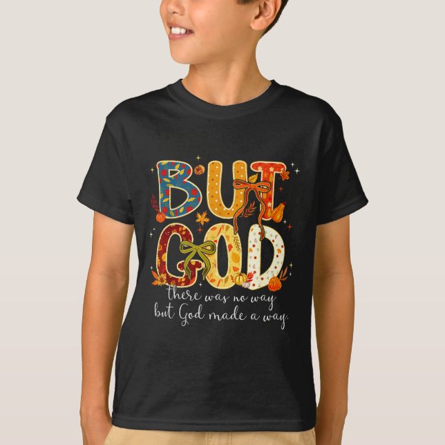 But God Made A Way Christian Fall Faith Thanksgivi T-Shirt (Front)