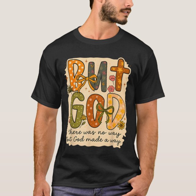 But God Made A Way Floral Faith Quote Christian Gi T-Shirt (Front)