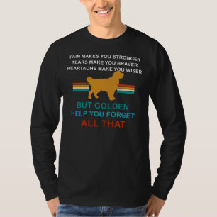 But Golden Retriever Help You Forget All That T-Shirt