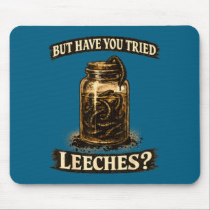 But have tried leeches dark humor sarcastic scienc mouse pad