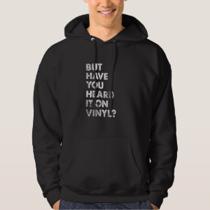 But Have You Heard It On Vinyl Vintage Music Recor Hoodie