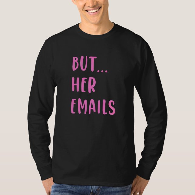 But Her Emails  15 T-Shirt (Front)