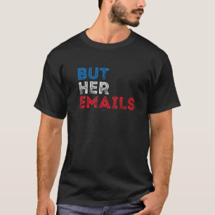 But Her Emails 1 T-Shirt