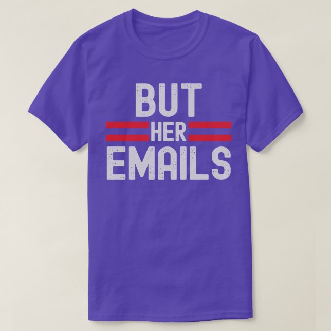 But Her Emails 1 T-Shirt (Design Front)