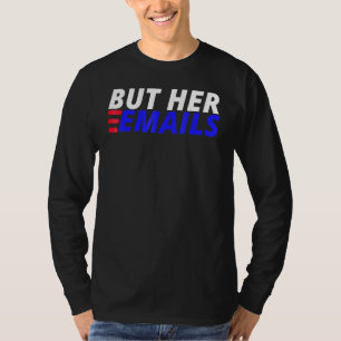 But Her Emails American Funny Saying But Her Email T-Shirt