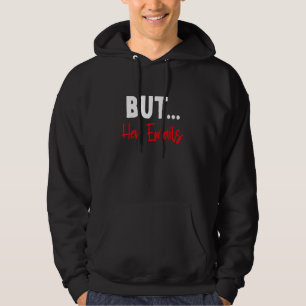 But Her Emails  Funny Quote Meme 2 Hoodie