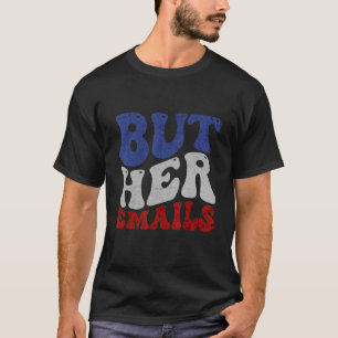 But Her Emails Groovy T-Shirt