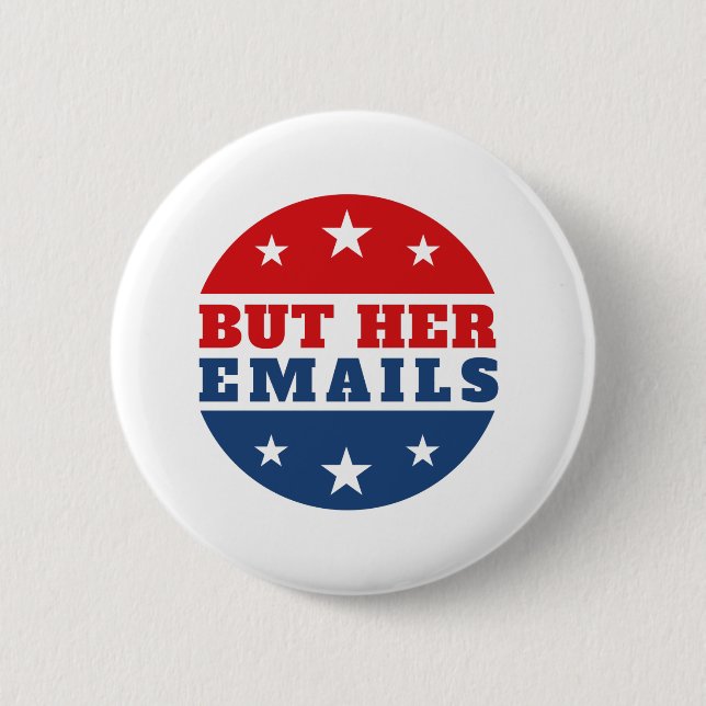 But Her Emails (Hillary Clinton) 6 Cm Round Badge (Front)