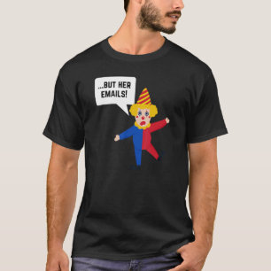 But Her Emails Hillary FBI Raid Meme Democrat T-Shirt