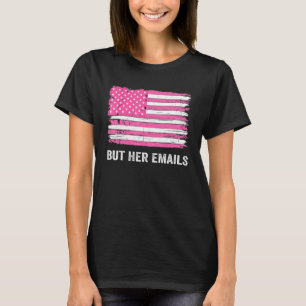 But Her Emails Hillary Republicans Tears Funny Usa T-Shirt