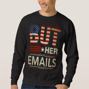 But Her Emails Meme Political Saying American Flag Sweatshirt
