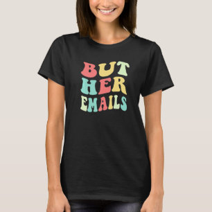 But Her Emails Quote Cool But Her Emails 2 T-Shirt