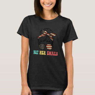 But Her Emails Retro Vintage Meme T-Shirt