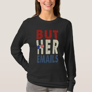But Her Emails Shirt With Sunglasses Clapback But 