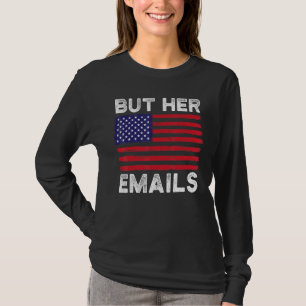 But Her Emails With Clapback Us Flag Funny Politic T-Shirt