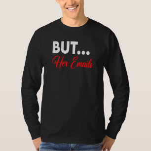 But Her Emails  With Sunglasses Clapback But Her E T-Shirt