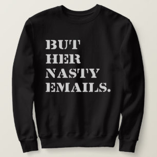 But Her Nasty Emails  Sweatshirt