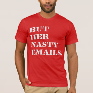 But Her Nasty Emails T-Shirt