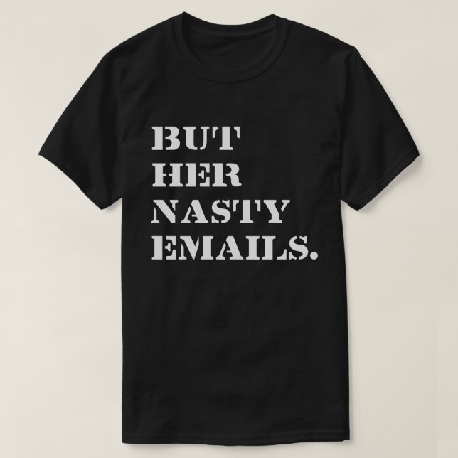 But Her Nasty Emails T-Shirt (Design Front)