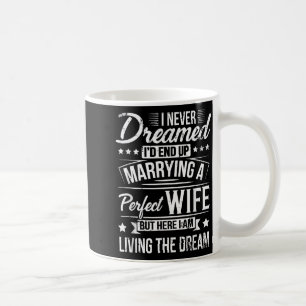 But Here I Am Living The Dream New Husband Gift Fr Coffee Mug