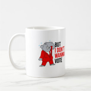 But I don't wanna vote - GOP - - Coffee Mug