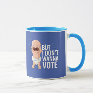 But I don't wanna vote -- - Mug