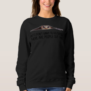 But I Don't Want To Go Outside There Are People Ou Sweatshirt
