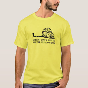 But I Don't Want To Go Outside There Are People Ou T-Shirt