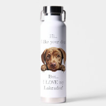 But I LOVE my Labrador Water Bottle