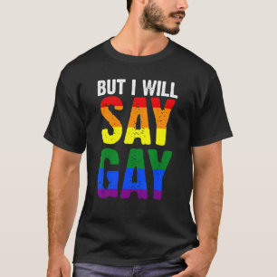 But I Will Say Gay Lgbtq 1 T-Shirt