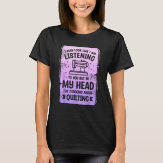 But In My Head I m Thinking About Quilting Sewing  T-Shirt