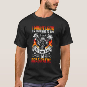 But In My Head I'm Drag Racing Drag Racer Car Ra T-Shirt
