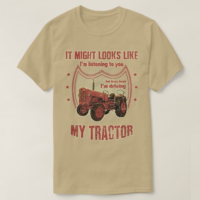 But in my head I'm driving my Tractor  Farmer retr T-Shirt (Design Front)